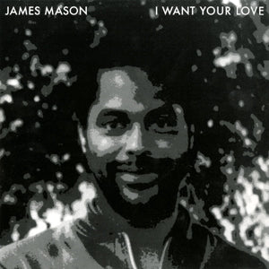 JAMES MASON / I WANT YOUR LOVE